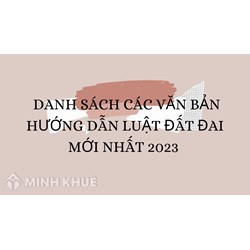 Danh sách các văn bản hướng dẫn Luật Đất đai mới nhất