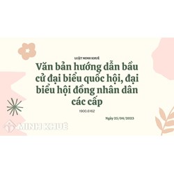 Các văn bản hướng dẫn bầu cử đại biểu Quốc hội, đại biểu HĐND các cấp