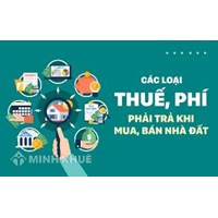 Người mua nhà đất phải chịu các loại thuế, phí gì?