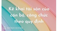 Kê khai tài sản của cán bộ, công chức theo quy định mới?
