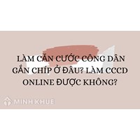 Làm Căn cước công dân gắn chíp ở đâu? Làm CCCD online được không?