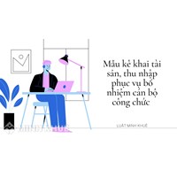 Mẫu kê khai tài sản, thu nhập phục vụ bổ nhiệm cán bộ công chức