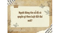 Người đứng tên sổ đỏ có quyền gì theo Luật đất đai mới?