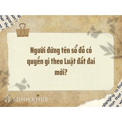 Người đứng tên sổ đỏ có quyền gì theo Luật đất đai mới?