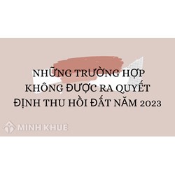 Những trường hợp không được ra quyết định thu hồi đất theo luật?
