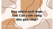 Bao nhiêu tuổi được làm Căn cước công dân gắn chíp?