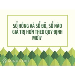 Sổ hồng và sổ đỏ, sổ nào giá trị hơn theo quy định mới?
