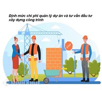 Định mức chi phí quản lý dự án đầu tư xây dựng mới nhất