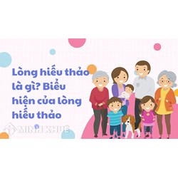 Lòng hiếu thảo là gì? Biểu hiện của lòng hiếu thảo trong cuộc sống