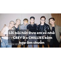 Lời bài hát Đưa em về nhà - GREY D x CHILLIES kèm hợp âm chuẩn