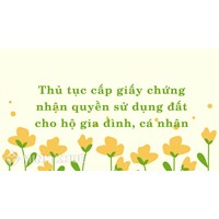 Thủ tục cấp giấy chứng nhận quyền sử dụng đất cho hộ gia đình, cá nhân