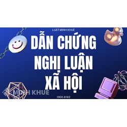 Dẫn chứng tiêu biểu cho bài văn nghị luận xã hội chọn lọc hay nhất