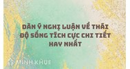 Dàn ý nghị luận về thái độ sống tích cực chi tiết hay nhất