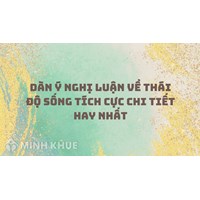 Dàn ý nghị luận về thái độ sống tích cực chi tiết hay nhất