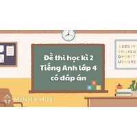 Đề thi học kì 2 Tiếng Anh lớp 4 có đáp án chi tiết