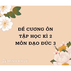 Đề cương ôn tập học kì 2 môn Đạo đức lớp 3 chi tiết nhất
