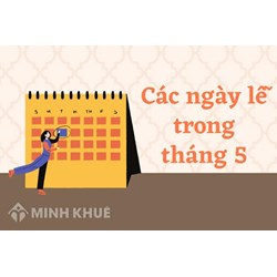 Tháng 5 có những ngày lễ lớn nào được nghỉ theo luật?