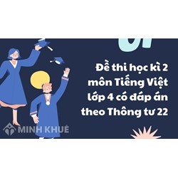 Đề thi học kì 2 môn Tiếng Việt lớp 4 có đáp án theo Thông tư 22