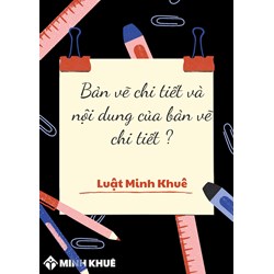 Bản vẽ chi tiết là gì? Nội dung của bản vẽ chi tiết là gì?