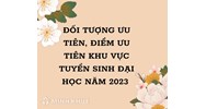 Đối tượng ưu tiên, điểm ưu tiên khu vực tuyển sinh Đại học mới