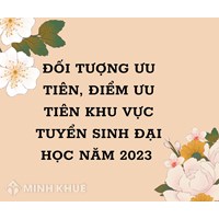Đối tượng ưu tiên, điểm ưu tiên khu vực tuyển sinh Đại học mới