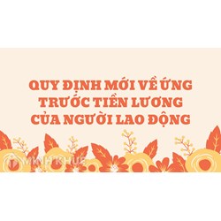 Quy định mới về ứng trước tiền lương của người lao động?
