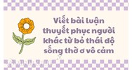 Viết bài luận thuyết phục người khác từ bỏ thái độ sống thờ ơ vô cảm