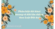Phân biệt đất khai hoang và đất lấn chiếm theo Luật Đất đai mới
