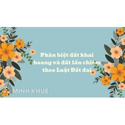 Phân biệt đất khai hoang và đất lấn chiếm theo Luật Đất đai mới