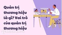 Quản trị thương hiệu là gì? Vai trò của quản trị thương hiệu