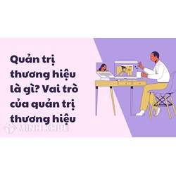 Quản trị thương hiệu là gì? Vai trò của quản trị thương hiệu