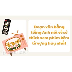 Đoạn văn bằng tiếng Anh nói về sở thích xem phim kèm từ vựng hay nhất