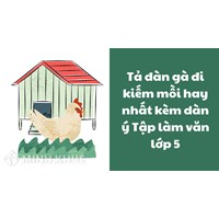 Tả đàn gà đi kiếm mồi hay nhất kèm dàn ý Tập làm văn lớp 5