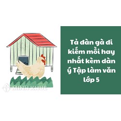 Tả đàn gà đi kiếm mồi hay nhất kèm dàn ý Tập làm văn lớp 5