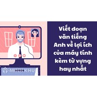 Viết đoạn văn tiếng Anh về lợi ích của máy tính kèm từ vựng hay nhất