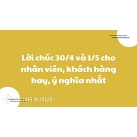 Lời chúc 30/4 và 1/5 cho nhân viên, khách hàng hay, ý nghĩa nhất