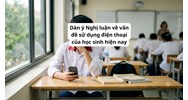 Dàn ý Nghị luận về vấn đề sử dụng điện thoại của học sinh hiện nay chi tiết