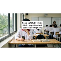 Dàn ý Nghị luận về vấn đề sử dụng điện thoại của học sinh hiện nay chi tiết