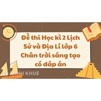 Đề thi Học kì 2 Lịch Sử và Địa lý lớp 6 Chân trời sáng tạo có đáp án