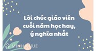 Tuyển Tập Lời Chúc, Lời Cảm Ơn Thầy Cô Cuối Năm Học Hay Nhất