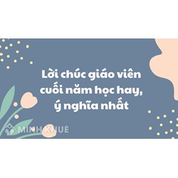 Tuyển Tập Lời Chúc, Lời Cảm Ơn Thầy Cô Cuối Năm Học Hay Nhất