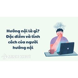 Hướng nội là gì? Đặc điểm và tính cách của người hướng nội