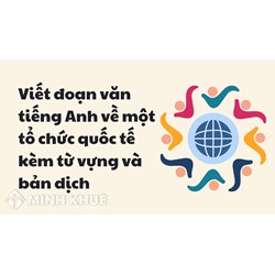 Viết đoạn văn tiếng Anh về một tổ chức quốc tế kèm từ vựng và bản dịch