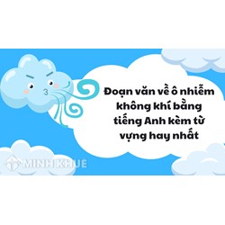 Đoạn văn về ô nhiễm không khí bằng tiếng Anh kèm từ vựng hay nhất