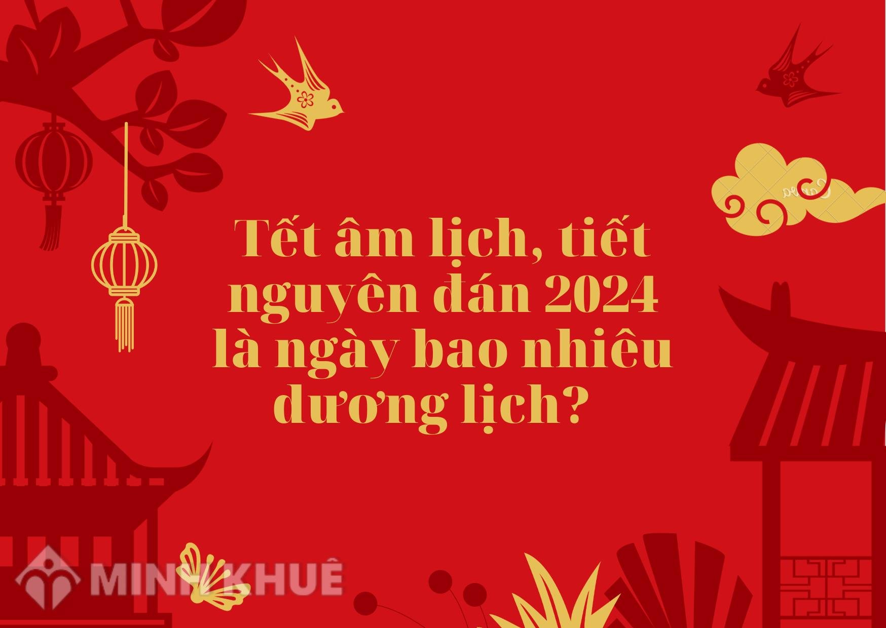 Tết âm lịch, tiết nguyên đán 2024 là ngày bao nhiêu dương lịch?