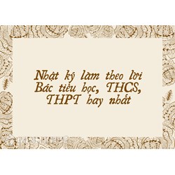 Nhật ký làm theo lời Bác tiểu học, THCS, THPT hay nhất