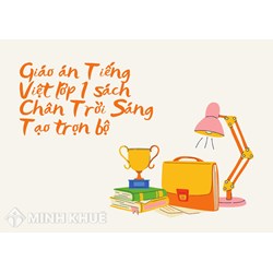 Giáo án Tiếng Việt lớp 1 sách Chân Trời Sáng Tạo trọn bộ