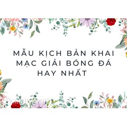 Mẫu Kịch bản khai mạc giải bóng đá hay nhất