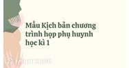 Mẫu Kịch bản chương trình họp phụ huynh học kì 1 năm học