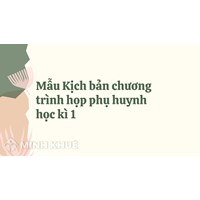 Mẫu Kịch bản chương trình họp phụ huynh học kì 1 năm học